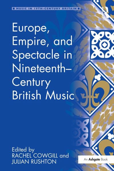 Europe, Empire, and Spectacle in Nineteenth-Century British Music (eBook, ePUB) Europe, Empire, and Spectacle in Nineteenth-Century British Music (eBook, ePUB)