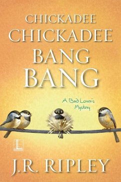Chickadee Chickadee Bang Bang (eBook, ePUB) - Ripley, J. R.