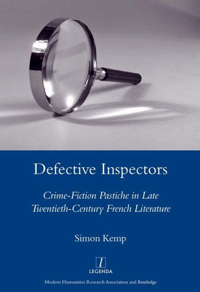 Defective Inspectors: Crime-fiction Pastiche in Late Twentieth-century French Literature (eBook, ePUB) Defective Inspectors: Crime-fiction Pastiche in Late Twentieth-century French Literature (eBook, ePUB)