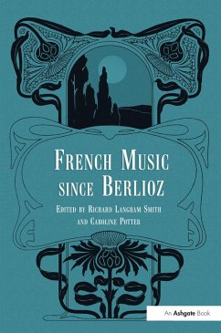 French Music Since Berlioz (eBook, ePUB) - Potter, Caroline
