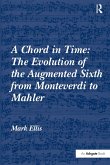 A Chord in Time: The Evolution of the Augmented Sixth from Monteverdi to Mahler (eBook, ePUB)