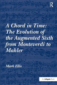 A Chord in Time: The Evolution of the Augmented Sixth from Monteverdi to Mahler (eBook, ePUB) - Ellis, Mark