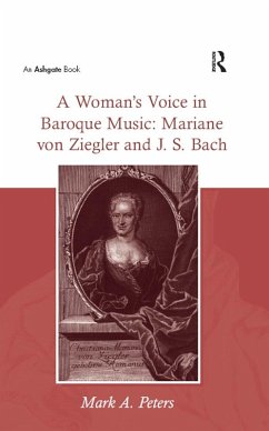A Woman's Voice in Baroque Music: Mariane von Ziegler and J.S. Bach (eBook, ePUB) - Peters, MarkA.