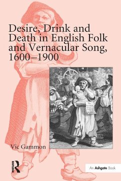 Desire, Drink and Death in English Folk and Vernacular Song, 1600-1900 (eBook, ePUB) - Gammon, Vic