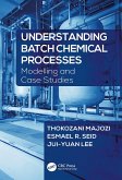 Understanding Batch Chemical Processes (eBook, ePUB)