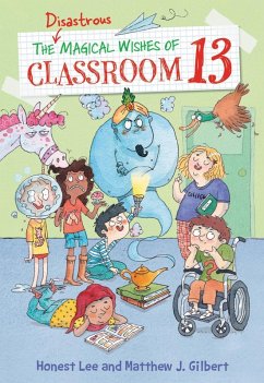 The Disastrous Magical Wishes of Classroom 13 (eBook, ePUB) - Lee, Honest; Gilbert, Matthew J.