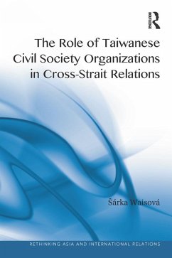 The Role of Taiwanese Civil Society Organizations in Cross-Strait Relations (eBook, ePUB) - Waisová, Sárka