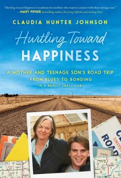 Hurtling Toward Happiness: A Mother and Teenage Son's Road Trip from Blues to Bonding in a Really Small Car Claudia Hunter Johnson Author