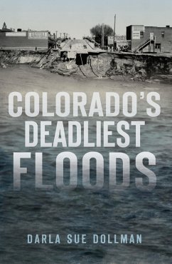 Colorado's Deadliest Floods (eBook, ePUB) - Dollman, Darla Sue