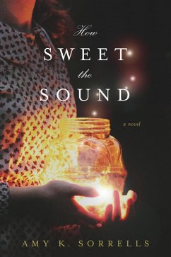 How Sweet the Sound (eBook, ePUB) - Sorrells, Amy K.
