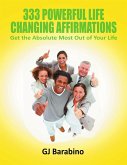 333 Powerful Life Changing Affirmations Get the Absolute Most Out of Your Life (eBook, ePUB)