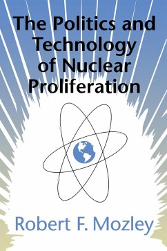 The Politics and Technology of Nuclear Proliferation (eBook, PDF) - Mozley, Robert F.