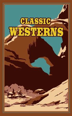 Classic Westerns (eBook, ePUB) - Wister, Owen; Cather, Willa; Grey, Zane; Brand, Max