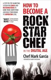How to Become a Rock Star Chef in the Digital Age (eBook, ePUB) How to Become a Rock Star Chef in the Digital Age (eBook, ePUB)