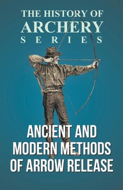 Ancient and Modern Methods of Arrow Release (History of Archery Series) (eBook, ePUB) - Morse, Edward S.; Ford, Horace A.