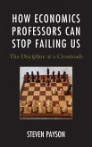 How Economics Professors Can Stop Failing Us (eBook, ePUB) How Economics Professors Can Stop Failing Us (eBook, ePUB)