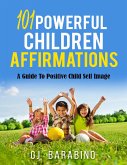 101 Powerful Children Affirmations a Guide to Positive Child Self Image (eBook, ePUB)