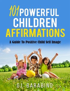 101 Powerful Children Affirmations a Guide to Positive Child Self Image (eBook, ePUB) - Barabino, Gj