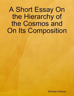 A Short Essay On the Hierarchy of the Cosmos and On Its Composition (eBook, ePUB) - Anthony, Michael