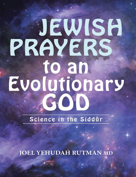 Jewish Prayers to an Evolutionary God: Science In the Siddur (eBook, ePUB) Jewish Prayers to an Evolutionary God: Science In the Siddur (eBook, ePUB)