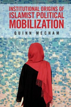 Institutional Origins of Islamist Political Mobilization (eBook, ePUB) - Mecham, Quinn