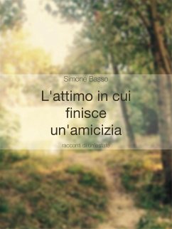 L'attimo in cui finisce un'amicizia (eBook, ePUB) - Basso, Simone