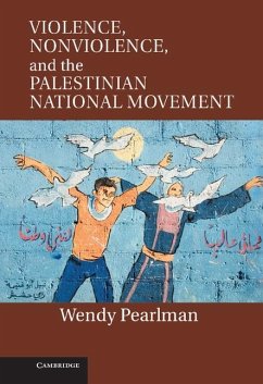 Violence, Nonviolence, and the Palestinian National Movement (eBook, ePUB) - Pearlman, Wendy
