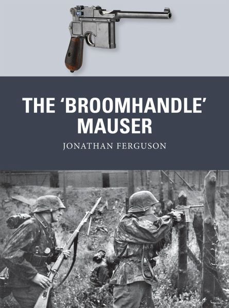 The 'Broomhandle' Mauser (eBook, ePUB) The 'Broomhandle' Mauser (eBook, ePUB)