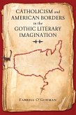 Catholicism and American Borders in the Gothic Literary Imagination (eBook, ePUB)