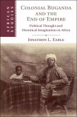 Colonial Buganda and the End of Empire (eBook, ePUB)
