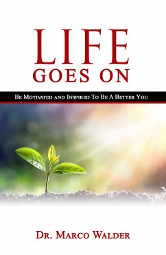 Life Goes On: Be Motivated and Inspired to Be a Better You (eBook, ePUB) - Marco Walder, Dr.