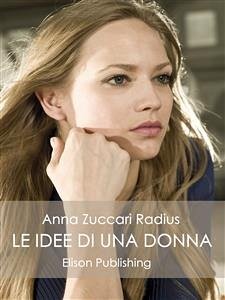 Le idee di una donna (eBook, ePUB) - Zuccari Radius, Anna