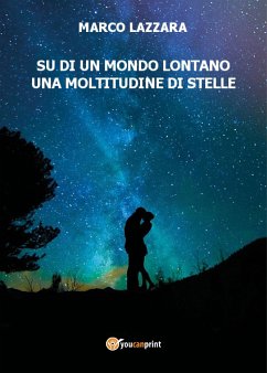 Su di un mondo lontano una moltitudine di stelle (eBook, ePUB) - Lazzara, Marco