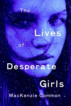 The Lives of Desperate Girls (eBook, ePUB) - Common, MacKenzie