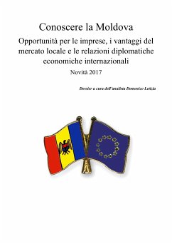 Conoscere la Moldova. Opportunità per le imprese, i vantaggi del mercato locale e le relazioni diplomatiche economiche internazionali (eBook, PDF) - Letizia, Domenico
