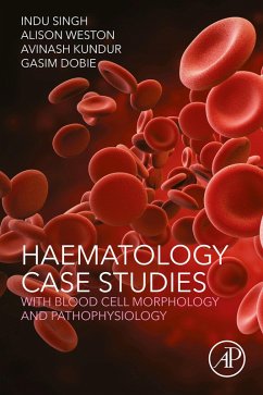 Haematology Case Studies with Blood Cell Morphology and Pathophysiology (eBook, ePUB) - Singh, Indu; Weston, Alison; Kundur, Avinash; Dobie, Gasim