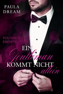 Polyamorie mit einem Millionär - Ein Gentleman kommt nicht allein (1) (eBook, ePUB) - Dream, Paula