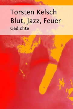 Blut, Jazz, Feuer (eBook, ePUB) - Kelsch, Torsten