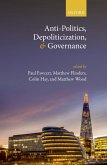 Anti-Politics, Depoliticization, and Governance (eBook, ePUB) Anti-Politics, Depoliticization, and Governance (eBook, ePUB)
