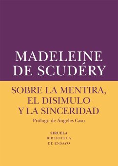Sobre la mentira, el disimulo y la sinceridad (eBook, ePUB) - De Scudéry, Madeleine