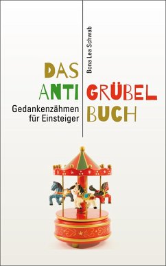 Das Anti-Grübel-Buch (eBook, ePUB) - Schwab, Bona Lea