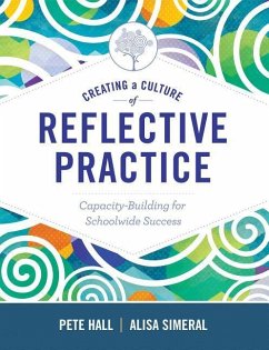 Creating a Culture of Reflective Practice: Building Capacity for Schoolwide Success - Hall, Pete; Simeral, Alisa