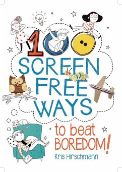 100 Screen Free Ways to Beat Boredom! - Hirschmann, Kris