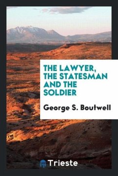 The Lawyer, the Statesman and the Soldier - Boutwell, George S.