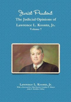 Jurist Prudent -- The Judicial Opinions of Lawrence L. Koontz, Jr., Volume 7 - Koontz, Jr. Lawrence L.; Koehler (Editor), John S.; Kinser (Foreword), Cynthia D.