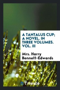 A Tantalus Cup; A Novel. In Three Volumes. Vol. III