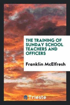 The Training of Sunday School Teachers and Officers - Mcelfresh, Franklin