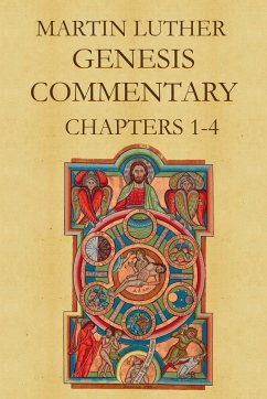 Martin Luther's Commentary on Genesis (Chapters 1-4) - Luther, Martin