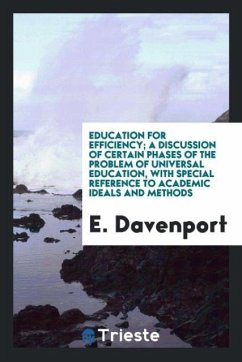 Education for Efficiency; a Discussion of Certain Phases of the Problem of Universal Education, with Special Reference to Academic Ideals and Methods