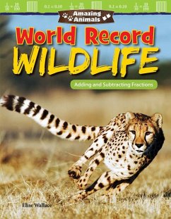 Amazing Animals: World Record Wildlife: Adding and Subtracting Fractions - Wallace, Elise